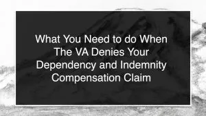 What You Need to do When The VA Denies Your Dependency and Indemnity Compensation Claim